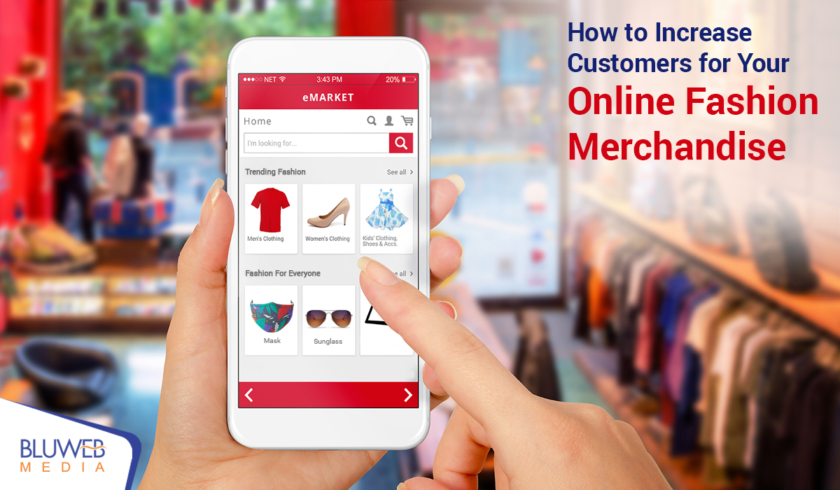 How to Increase Customers for Your Online Fashion Merchandise
