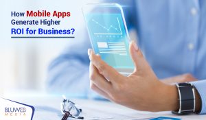 How Mobile Apps Generate Higher ROI for Business?
