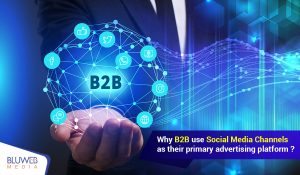 Why B2B Use Social Media Channels as Their Primary Advertising Platform