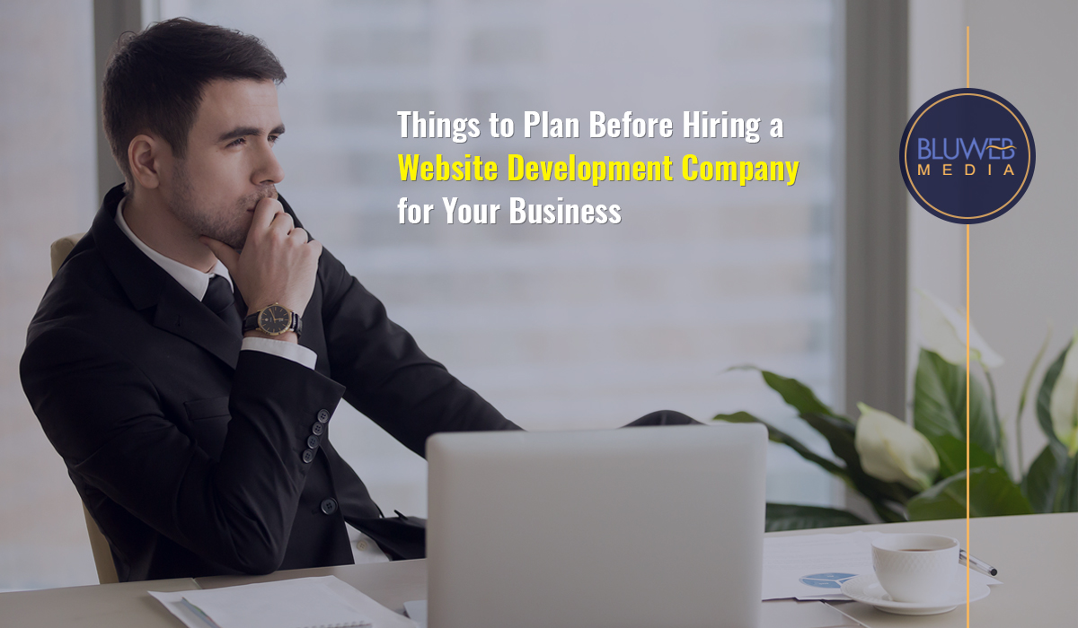Things To Plan Before Hiring a Website Development Company for Your Business